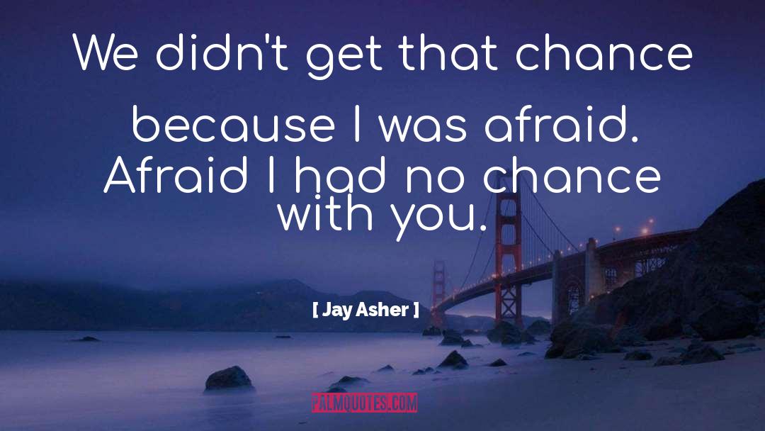 Jay Asher Quotes: We didn't get that chance