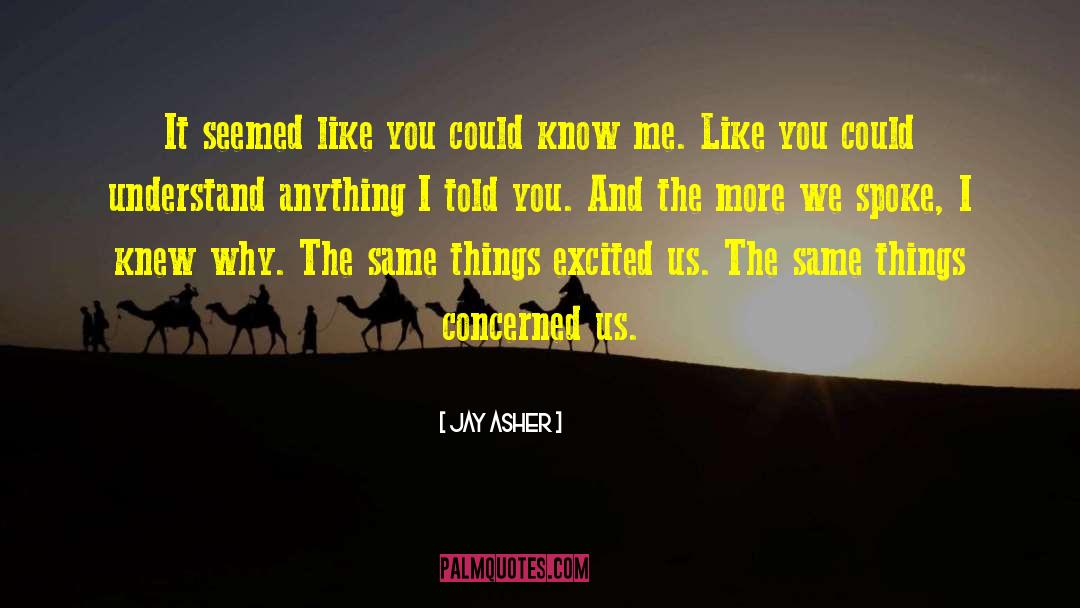 Jay Asher Quotes: It seemed like you could