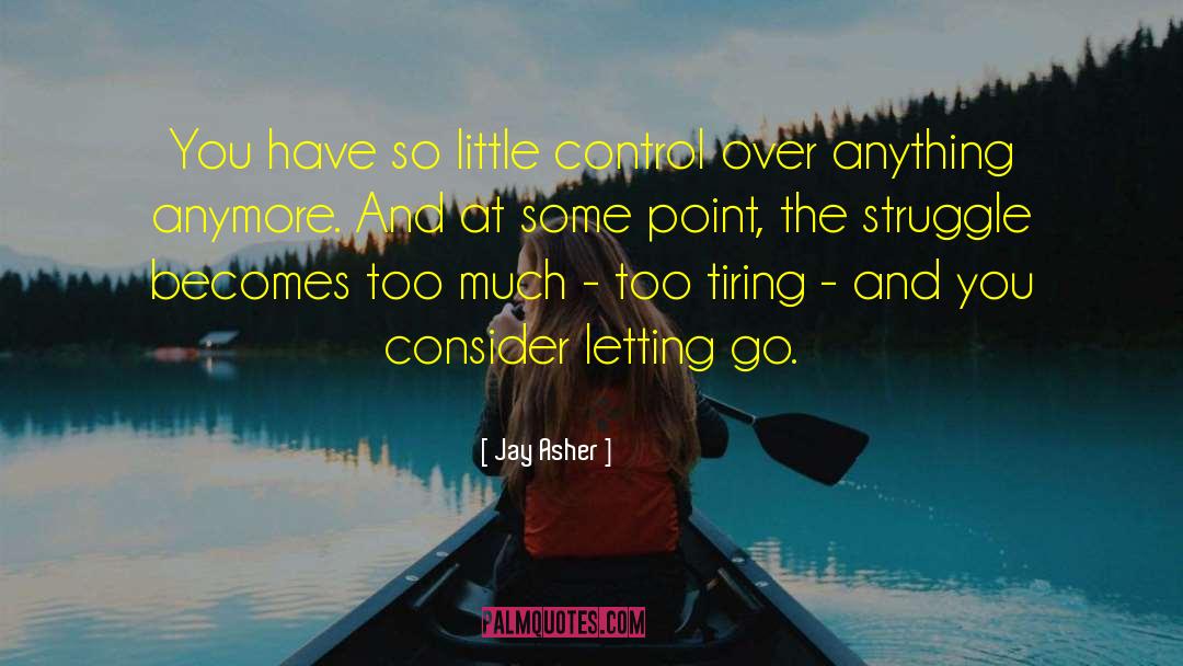 Jay Asher Quotes: You have so little control