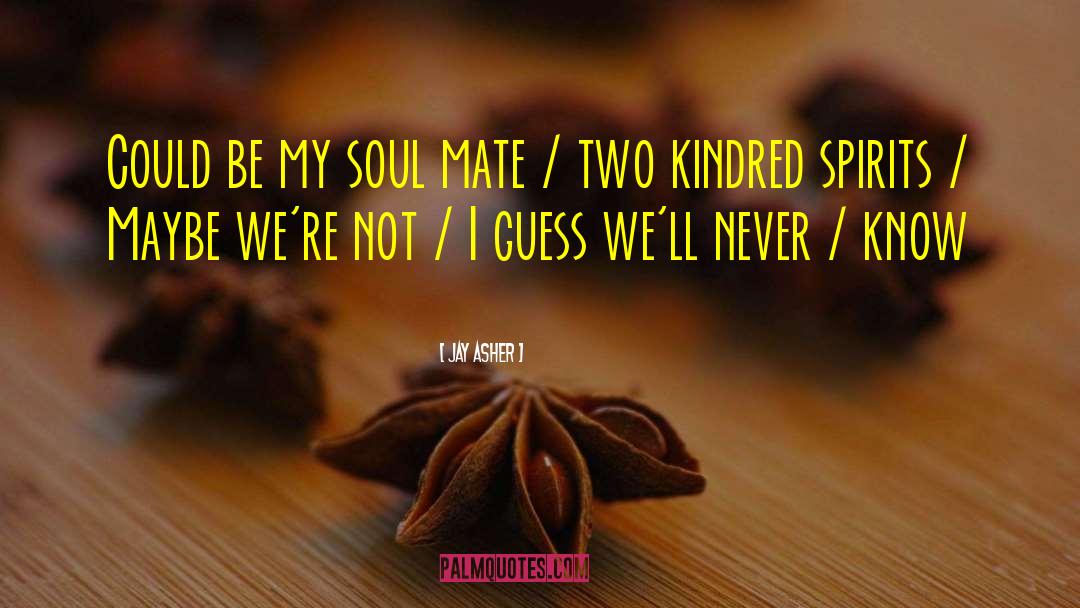 Jay Asher Quotes: Could be my soul mate