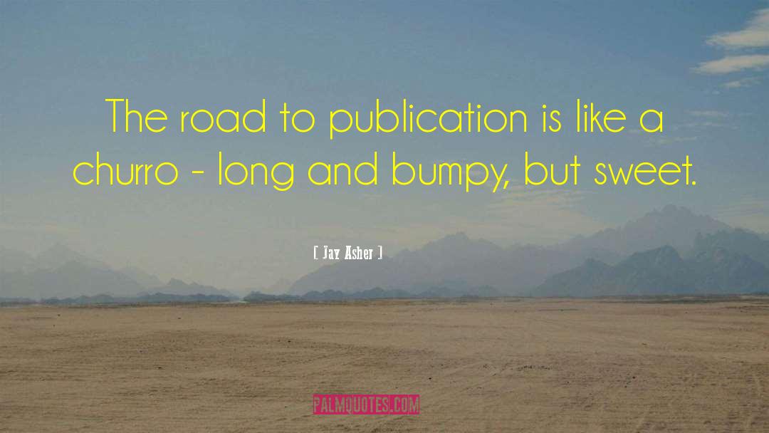 Jay Asher Quotes: The road to publication is