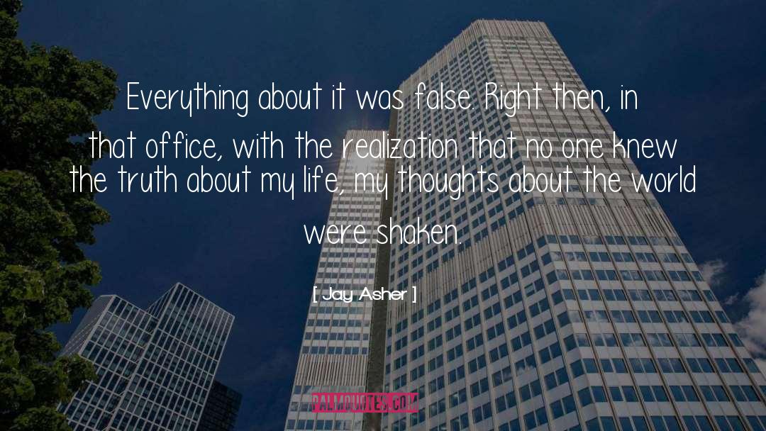 Jay Asher Quotes: Everything about it was false.