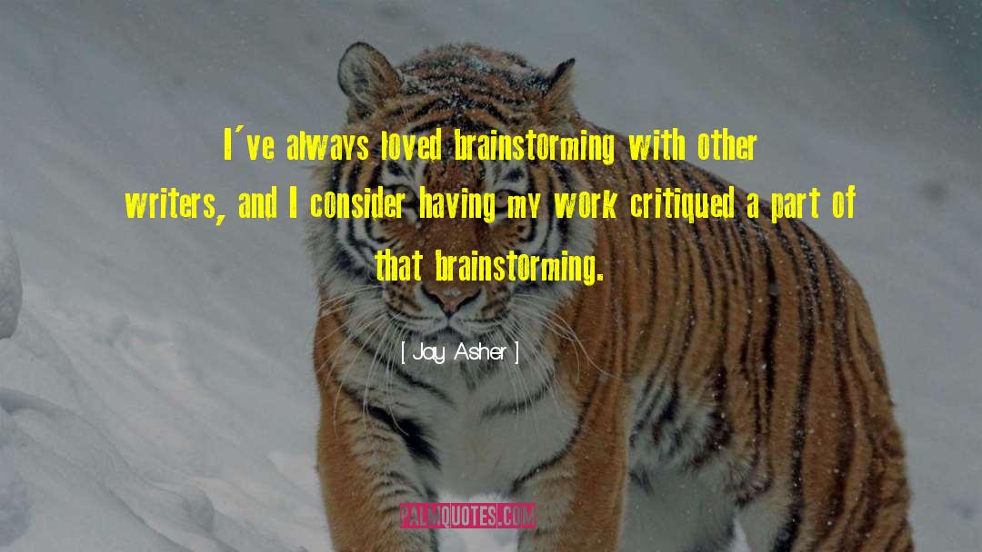 Jay Asher Quotes: I've always loved brainstorming with