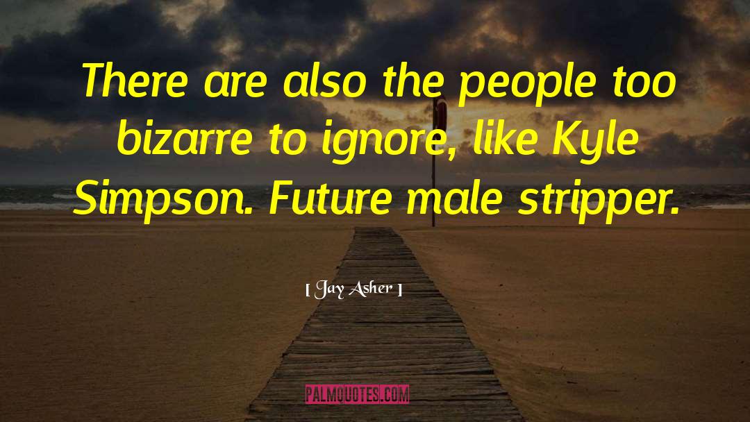 Jay Asher Quotes: There are also the people