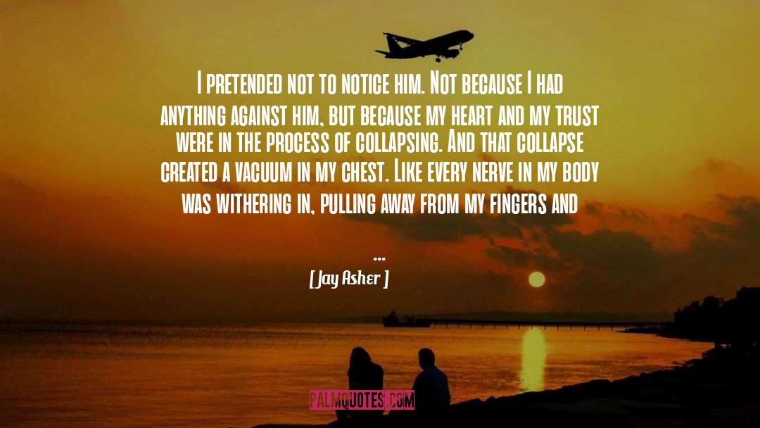 Jay Asher Quotes: I pretended not to notice