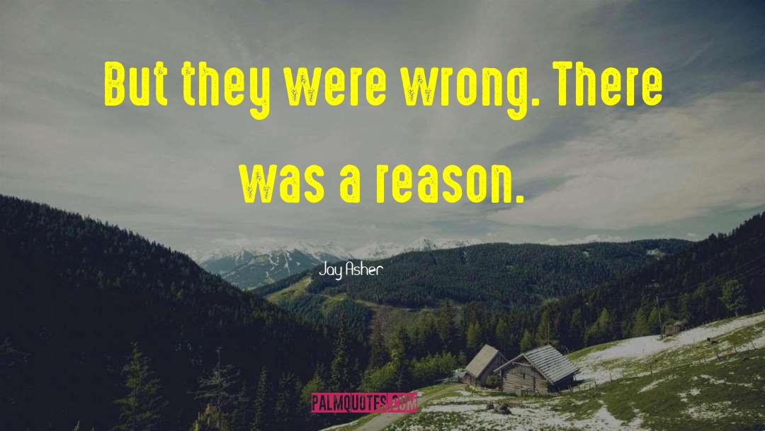 Jay Asher Quotes: But they were wrong. There