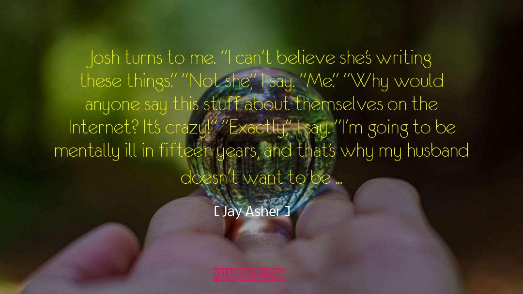 Jay Asher Quotes: Josh turns to me. 