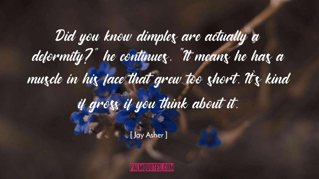 Jay Asher Quotes: Did you know dimples are