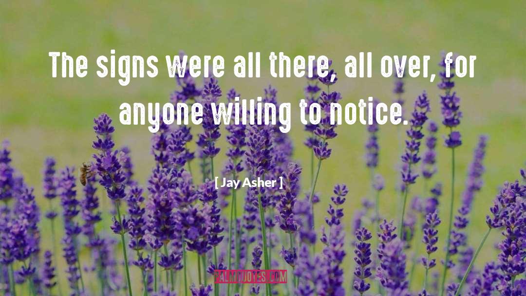 Jay Asher Quotes: The signs were all there,