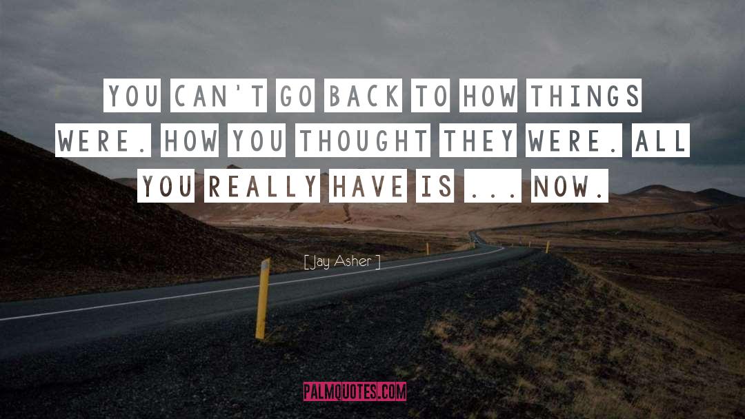 Jay Asher Quotes: You can't go back to