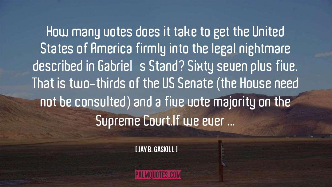 Jay B. Gaskill Quotes: How many votes does it