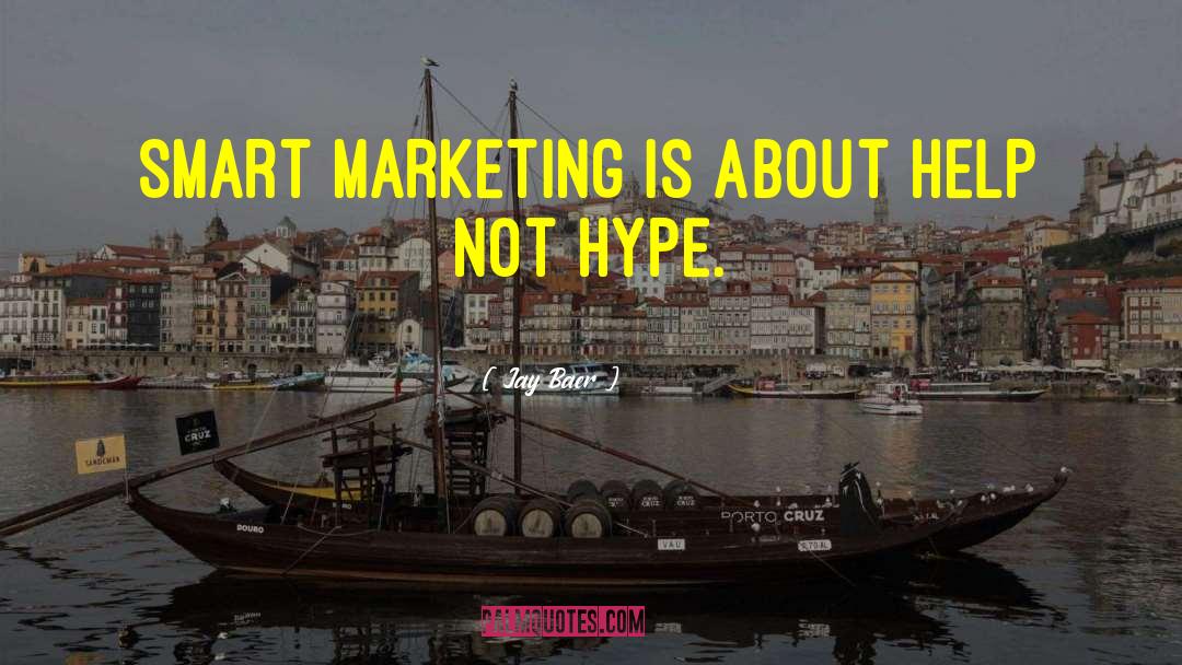 Jay Baer Quotes: Smart marketing is about help