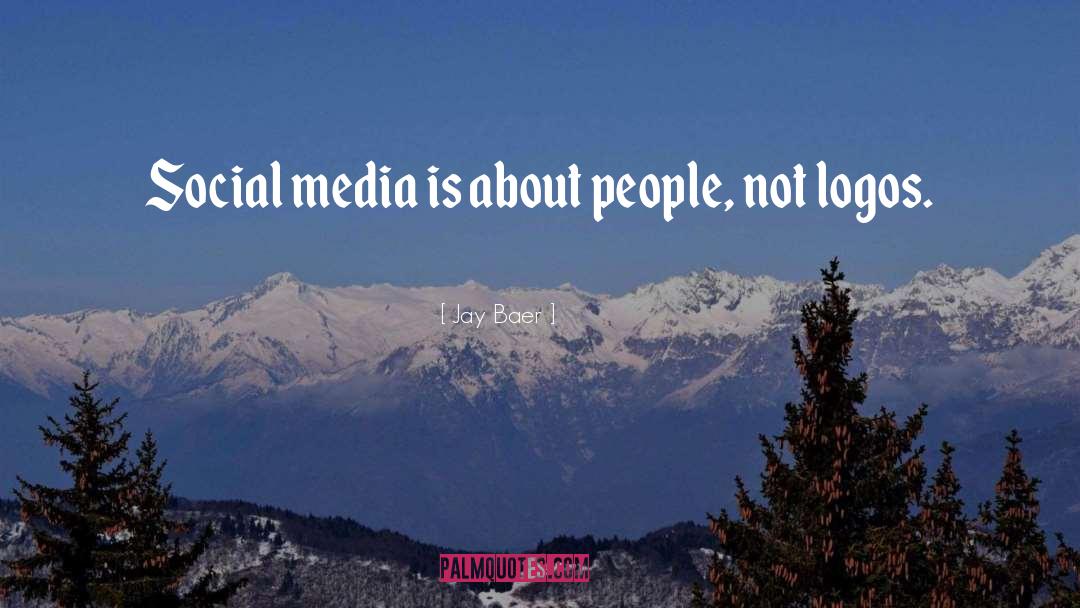 Jay Baer Quotes: Social media is about people,