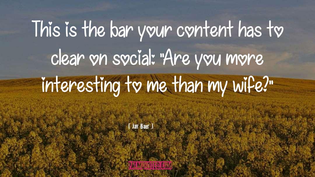 Jay Baer Quotes: This is the bar your