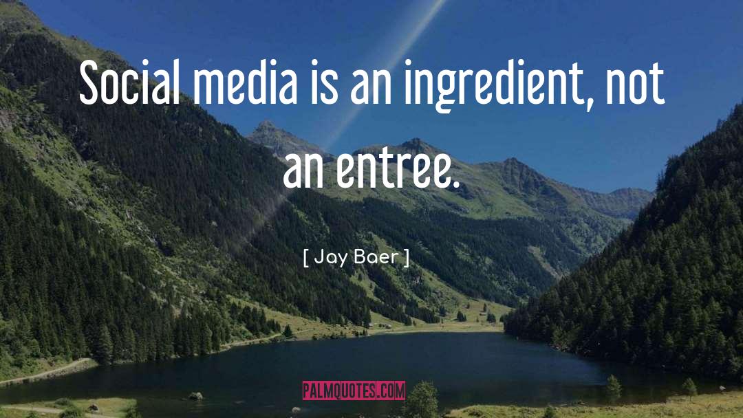 Jay Baer Quotes: Social media is an ingredient,