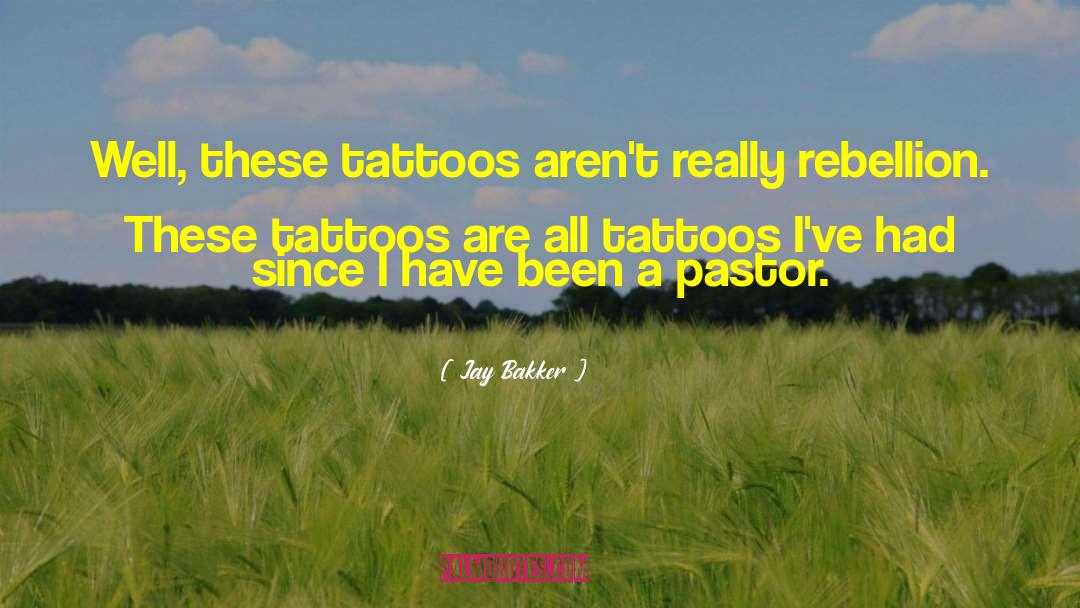 Jay Bakker Quotes: Well, these tattoos aren't really