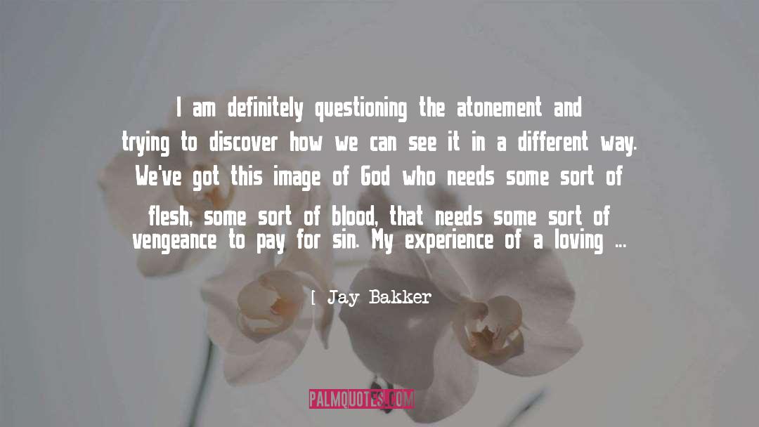 Jay Bakker Quotes: I am definitely questioning the