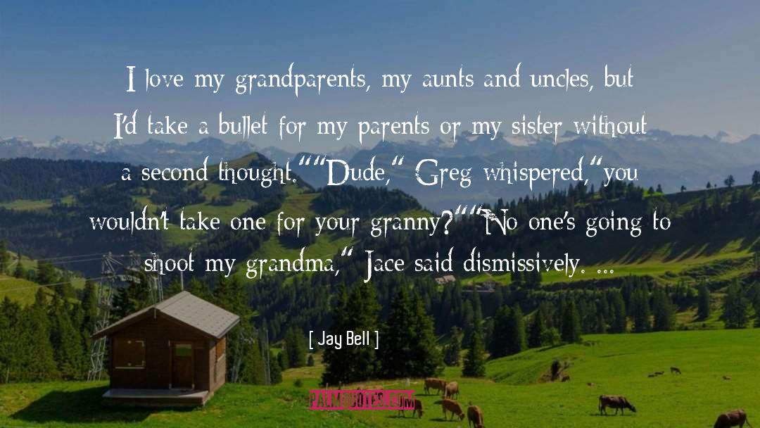 Jay Bell Quotes: I love my grandparents, my