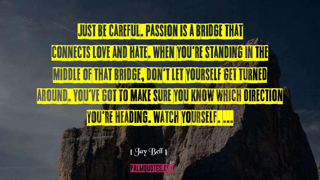 Jay Bell Quotes: Just be careful. Passion is