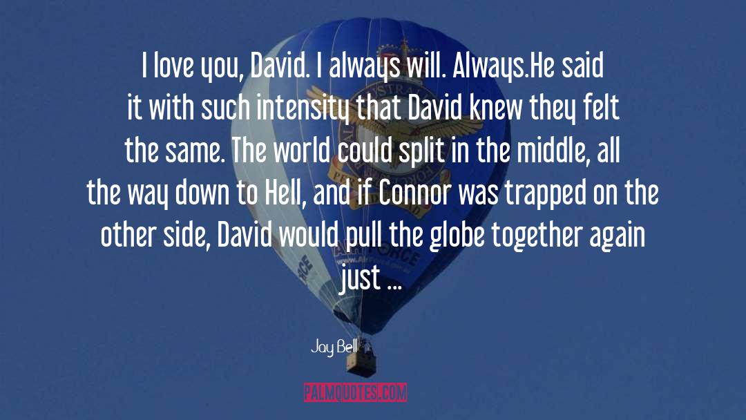Jay Bell Quotes: I love you, David. I