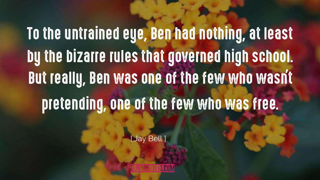 Jay Bell Quotes: To the untrained eye, Ben