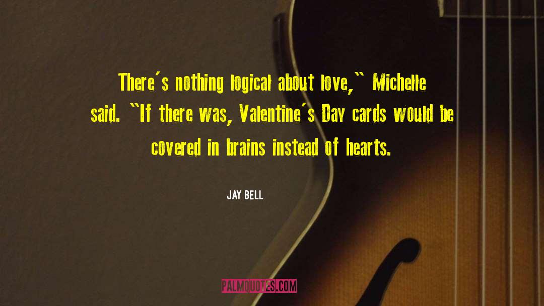 Jay Bell Quotes: There's nothing logical about love,