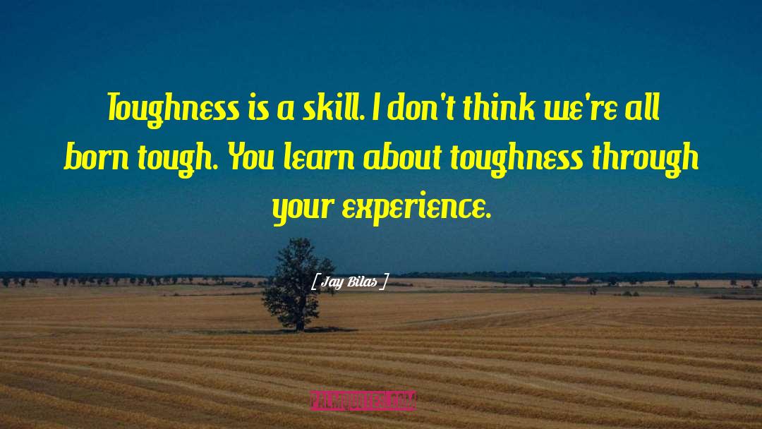 Jay Bilas Quotes: Toughness is a skill. I