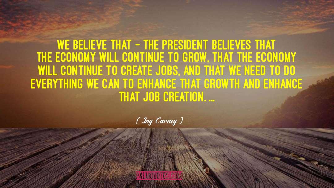 Jay Carney Quotes: We believe that - the