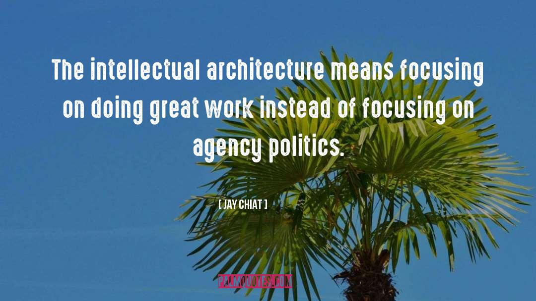 Jay Chiat Quotes: The intellectual architecture means focusing