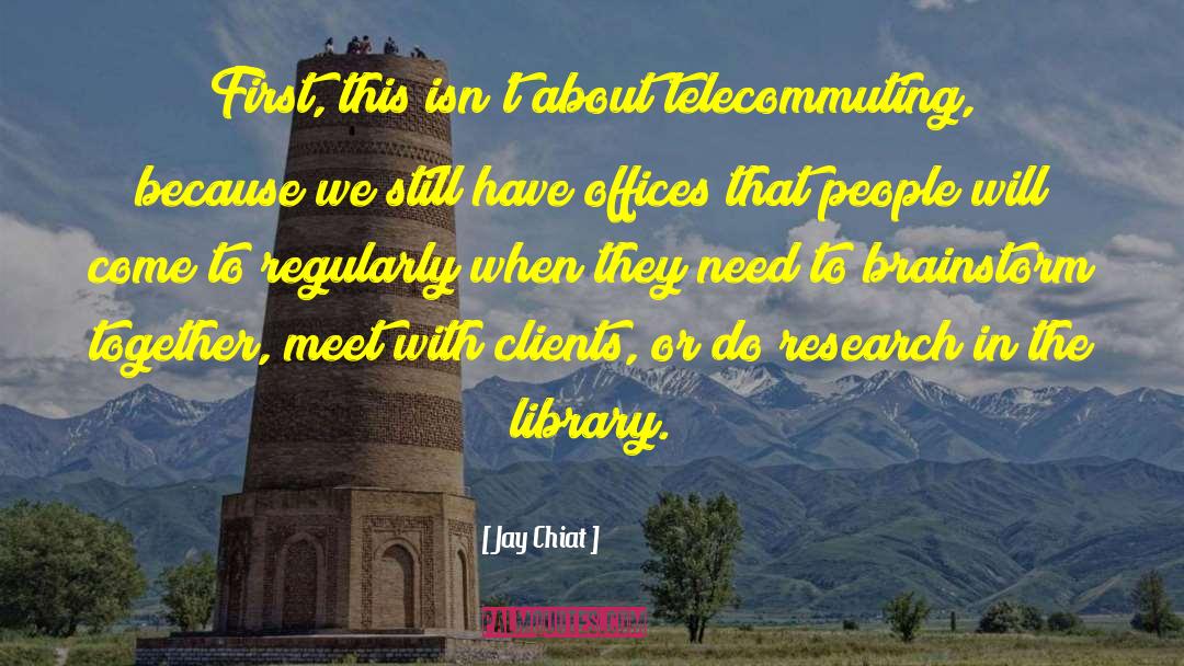 Jay Chiat Quotes: First, this isn't about telecommuting,