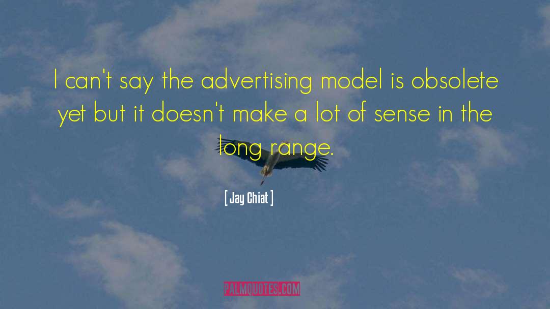 Jay Chiat Quotes: I can't say the advertising