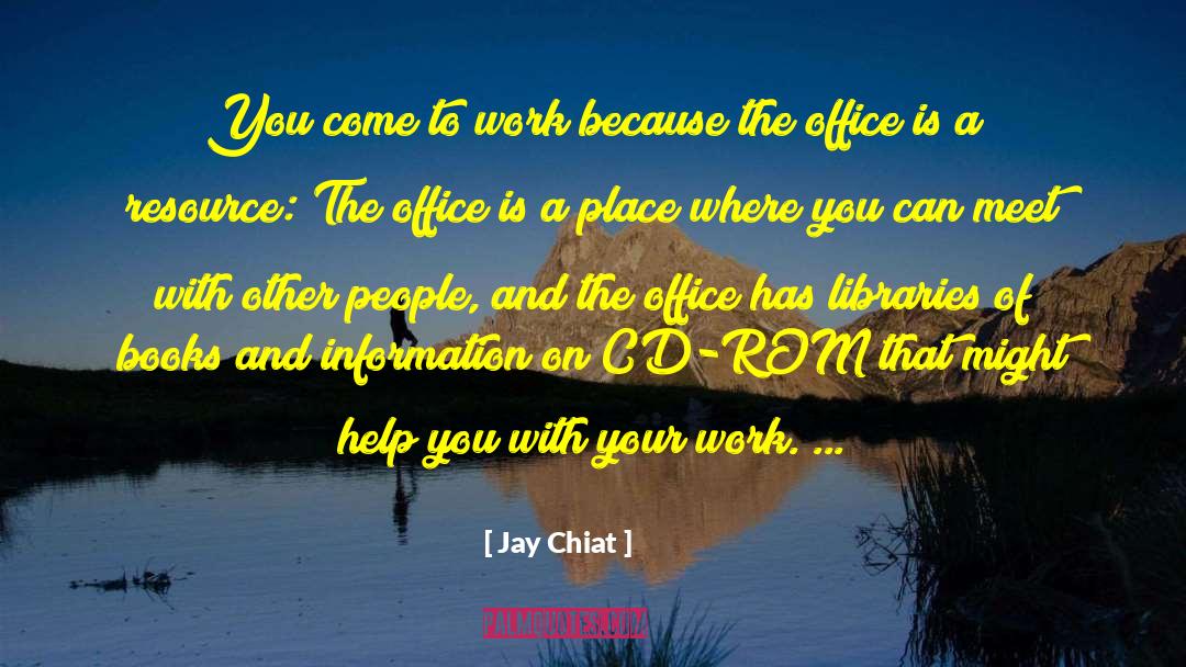 Jay Chiat Quotes: You come to work because