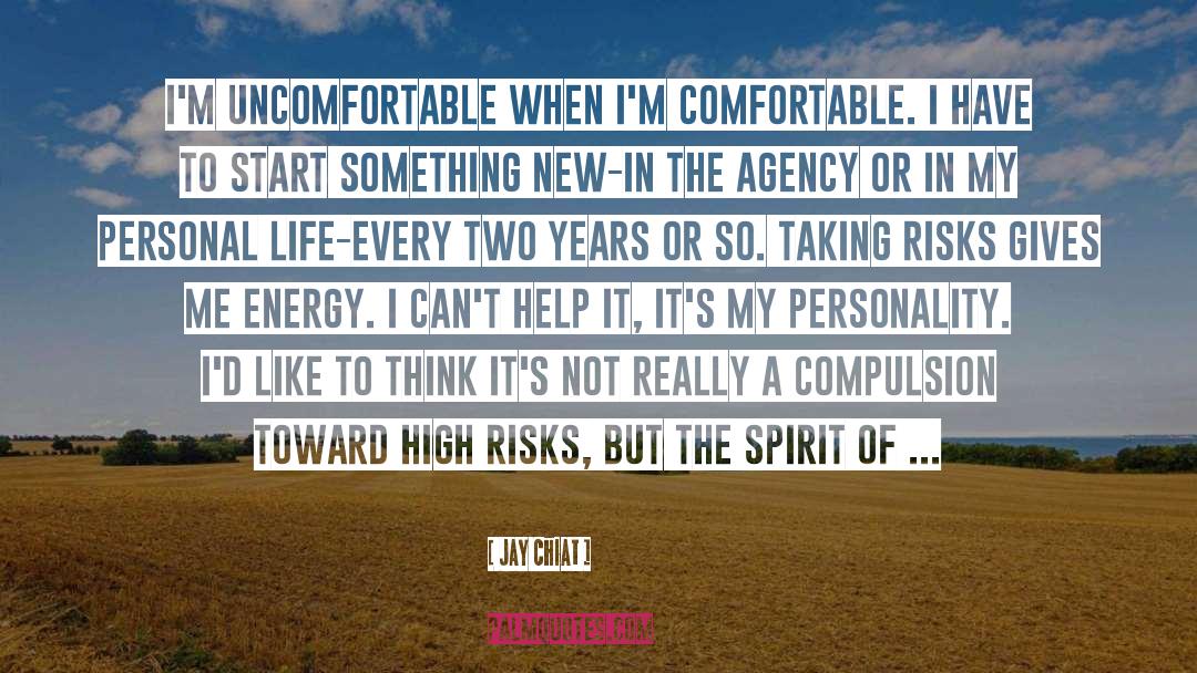 Jay Chiat Quotes: I'm uncomfortable when I'm comfortable.