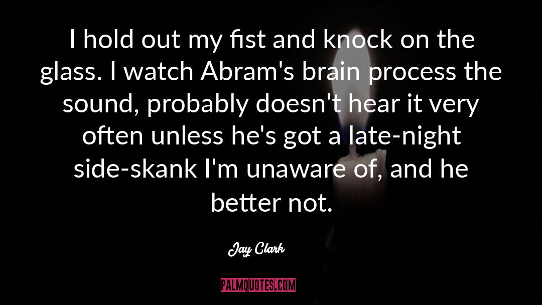 Jay Clark Quotes: I hold out my fist