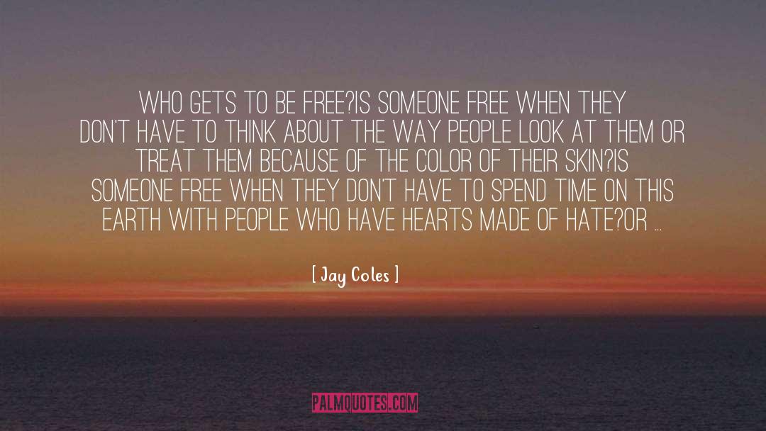 Jay Coles Quotes: Who gets to be free?<br