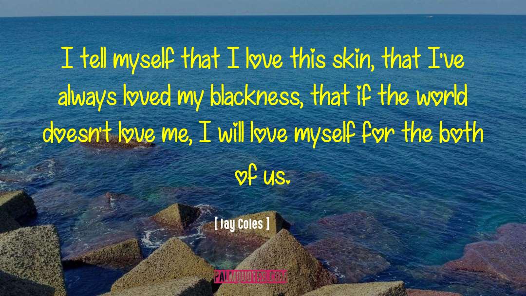 Jay Coles Quotes: I tell myself that I