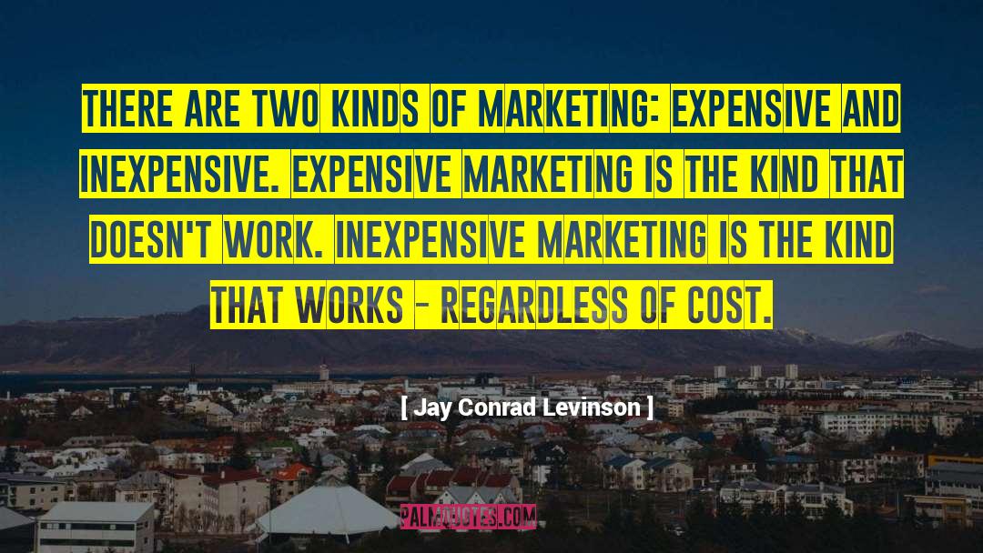 Jay Conrad Levinson Quotes: There are two kinds of