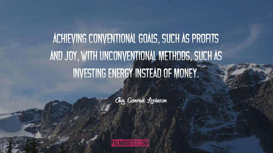 Jay Conrad Levinson Quotes: Achieving conventional goals, such as