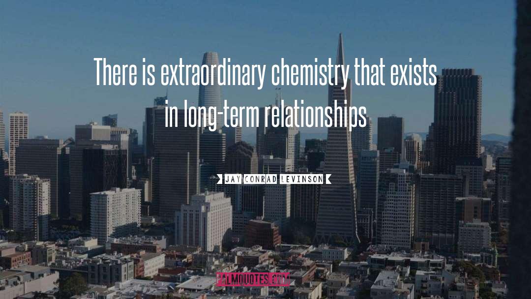 Jay Conrad Levinson Quotes: There is extraordinary chemistry that