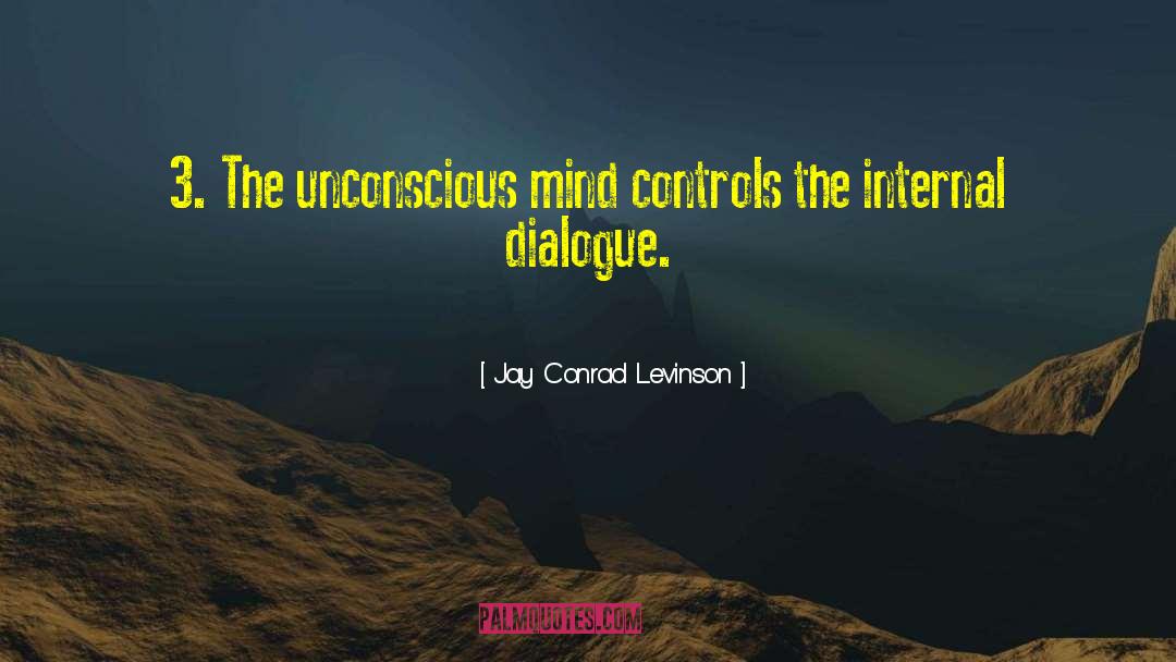 Jay Conrad Levinson Quotes: 3. The unconscious mind controls