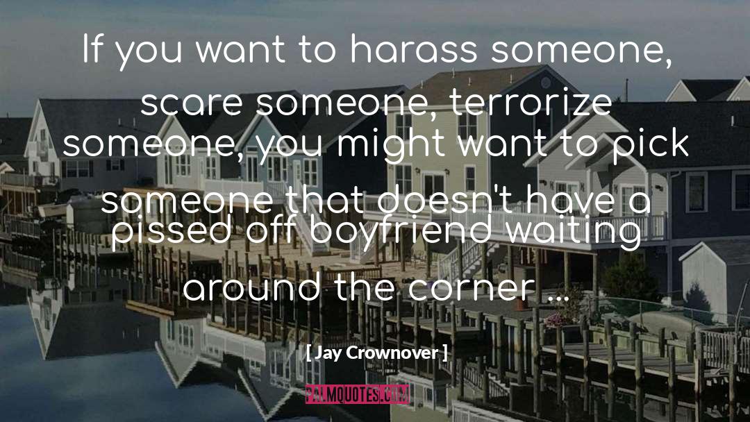 Jay Crownover Quotes: If you want to harass