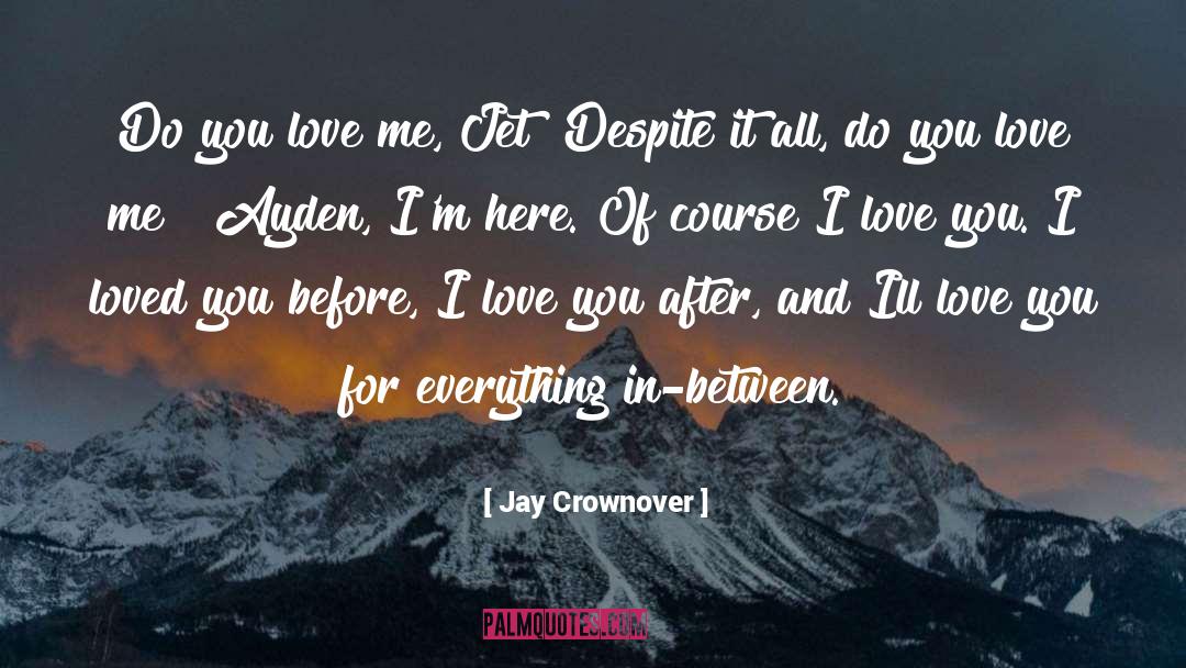 Jay Crownover Quotes: Do you love me, Jet?