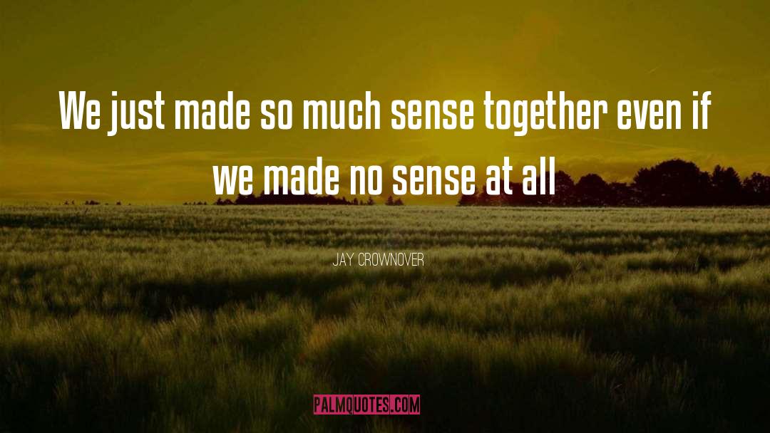Jay Crownover Quotes: We just made so much