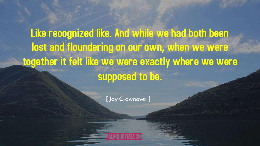 Jay Crownover Quotes: Like recognized like. And while