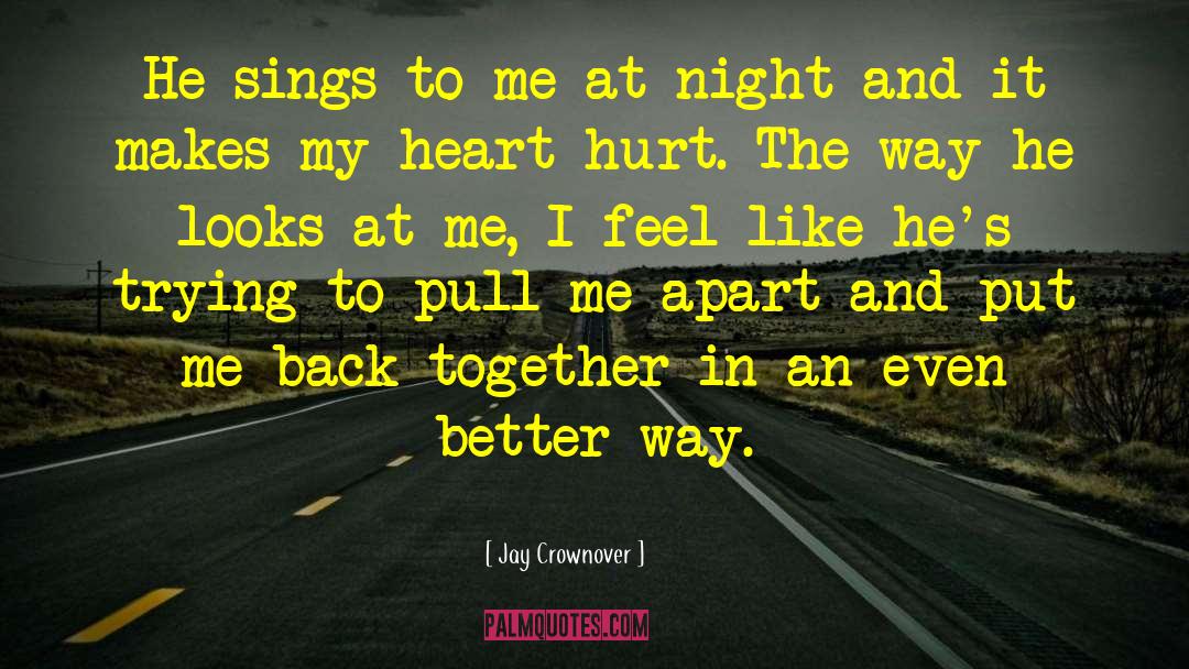 Jay Crownover Quotes: He sings to me at