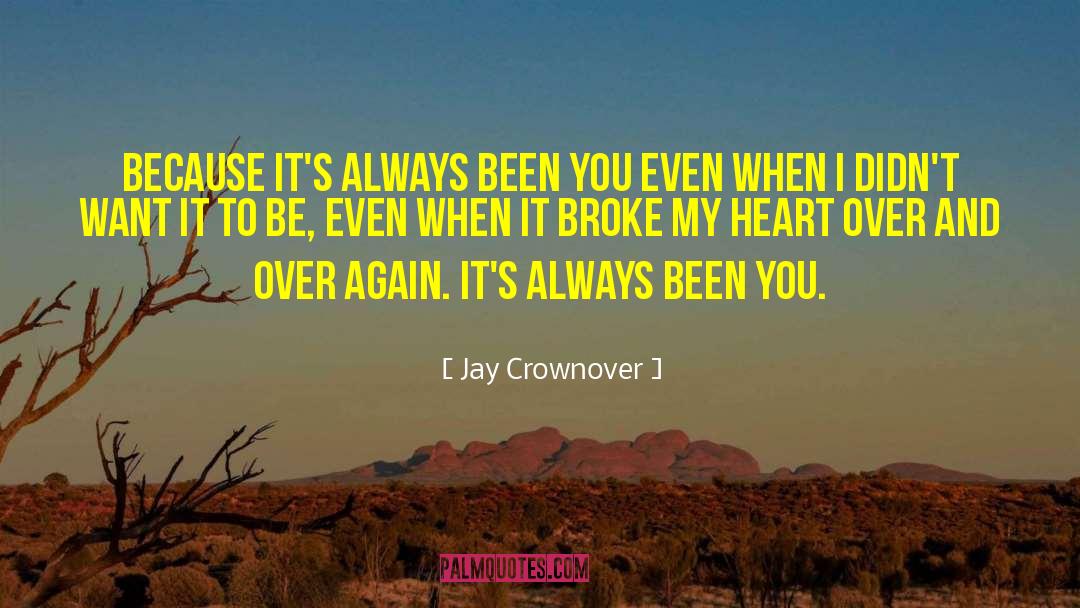 Jay Crownover Quotes: Because it's always been you