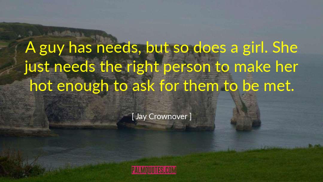 Jay Crownover Quotes: A guy has needs, but