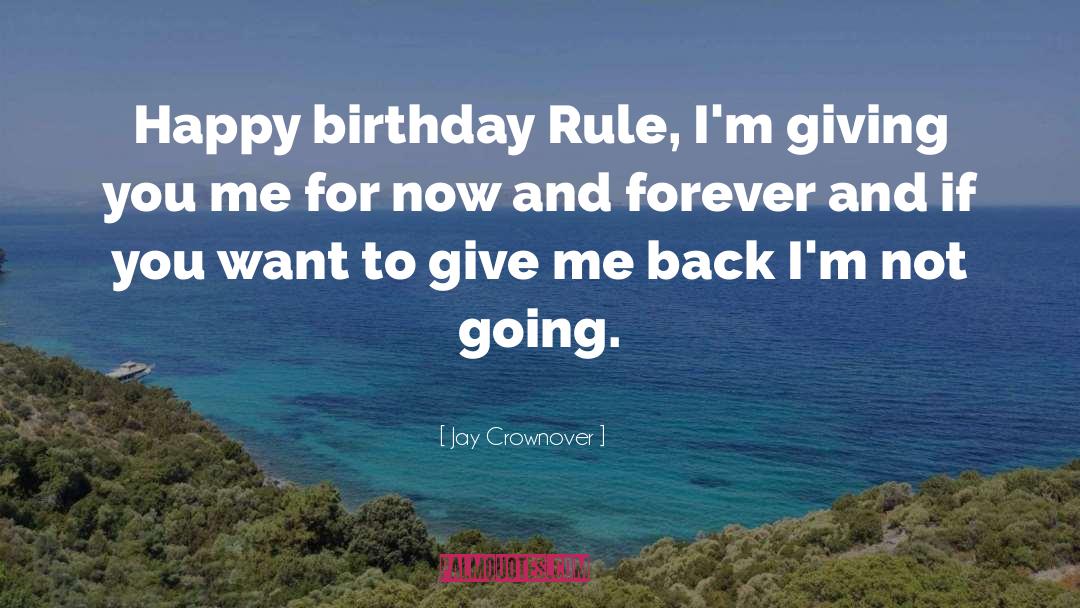 Jay Crownover Quotes: Happy birthday Rule, I'm giving