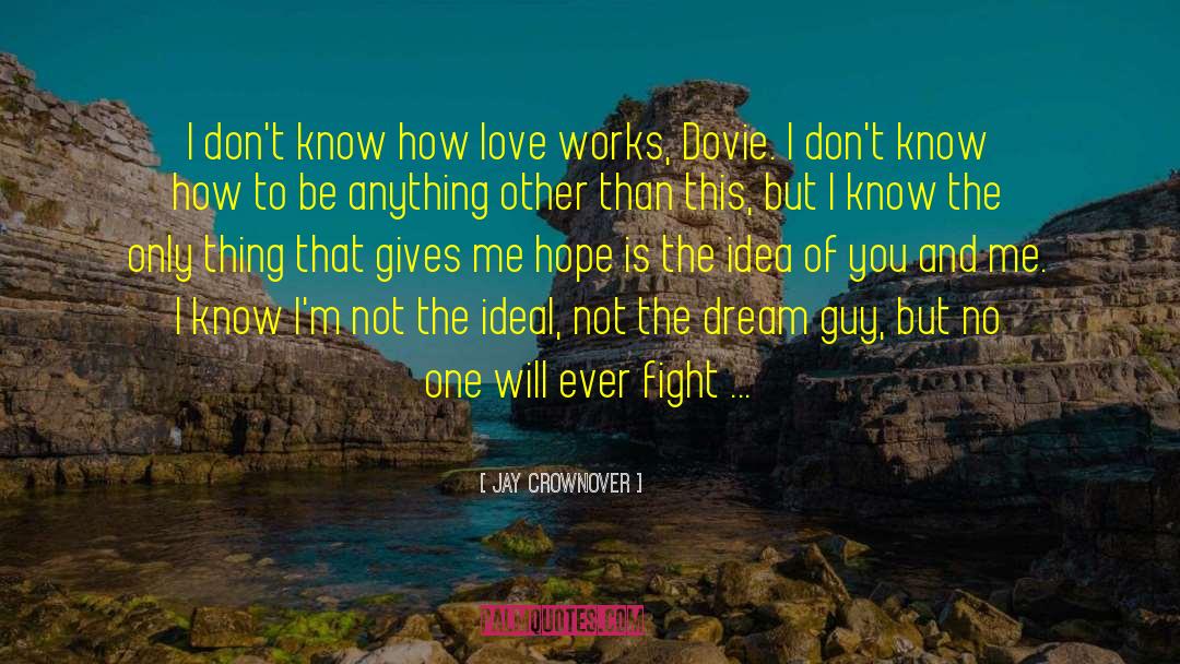 Jay Crownover Quotes: I don't know how love