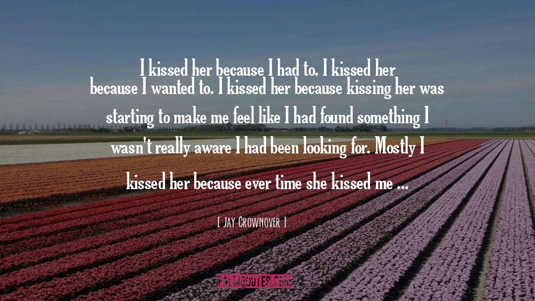 Jay Crownover Quotes: I kissed her because I